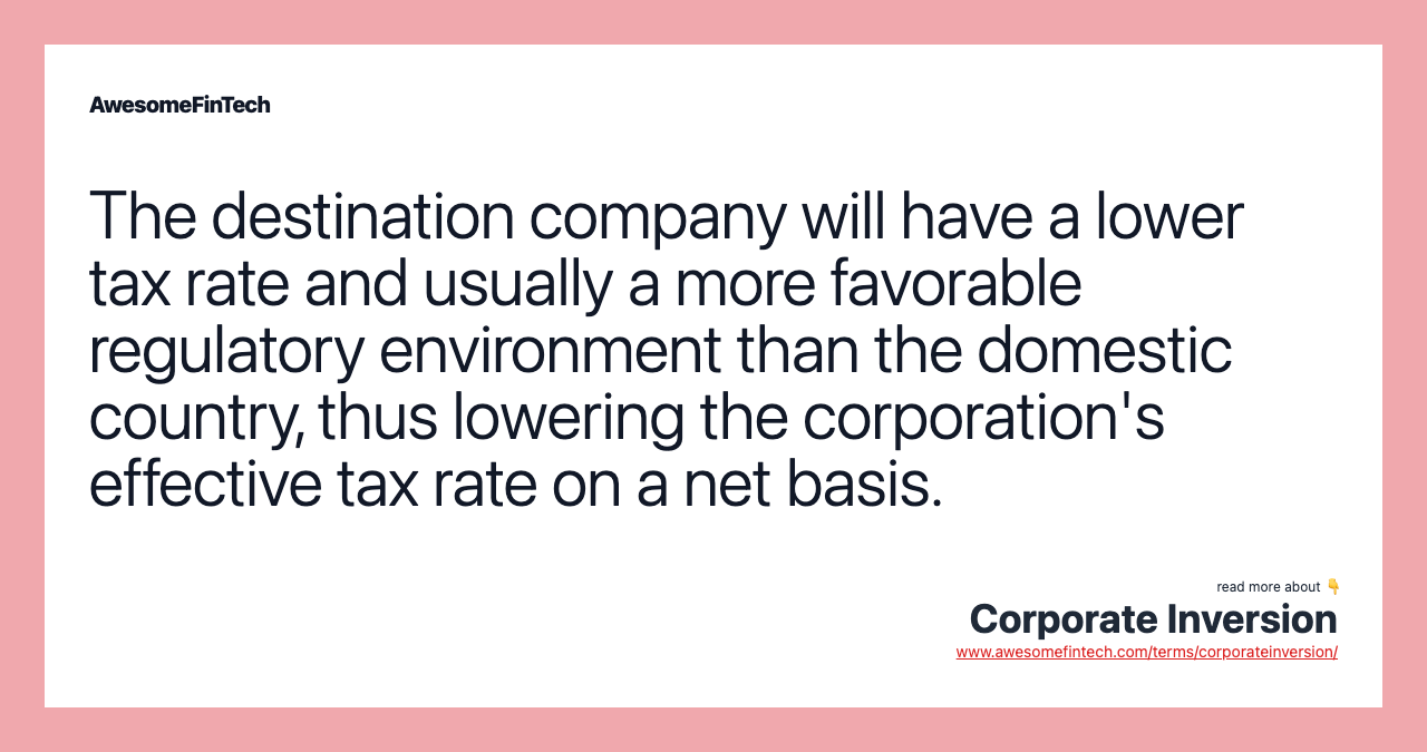 The destination company will have a lower tax rate and usually a more favorable regulatory environment than the domestic country, thus lowering the corporation's effective tax rate on a net basis.