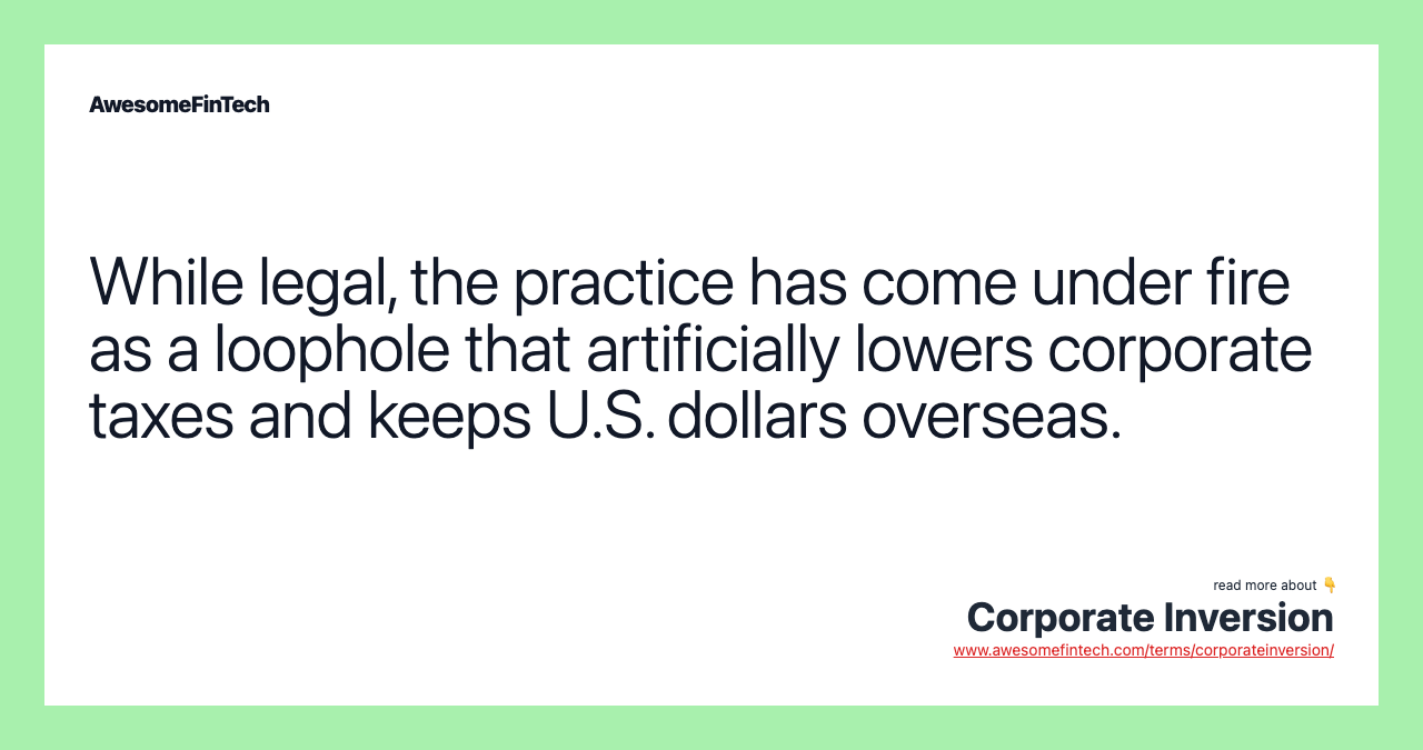 While legal, the practice has come under fire as a loophole that artificially lowers corporate taxes and keeps U.S. dollars overseas.