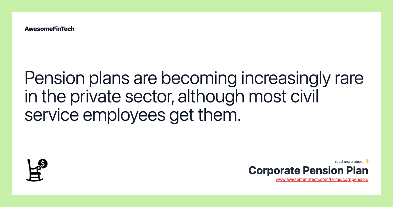 Pension plans are becoming increasingly rare in the private sector, although most civil service employees get them.