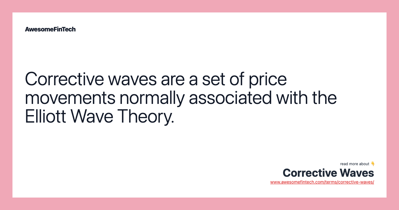 Corrective waves are a set of price movements normally associated with the Elliott Wave Theory.