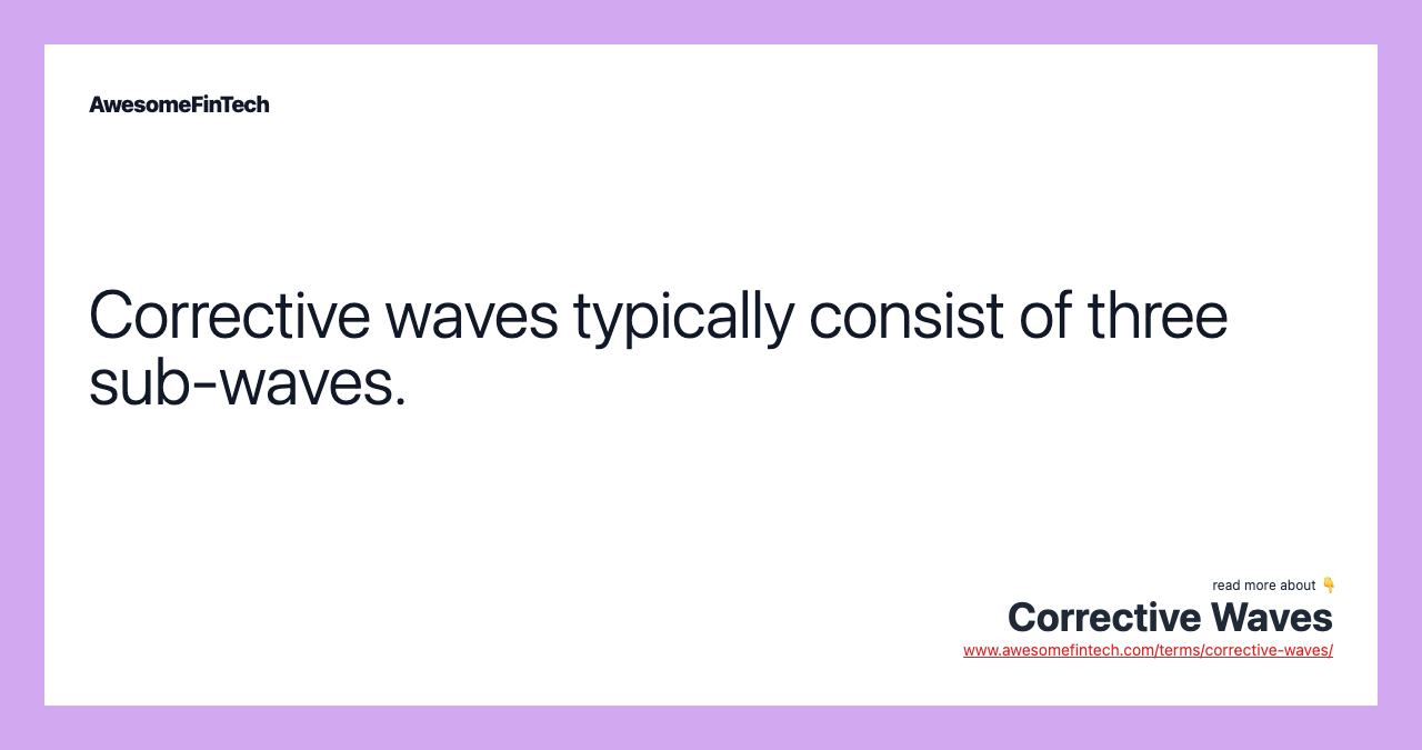Corrective waves typically consist of three sub-waves.