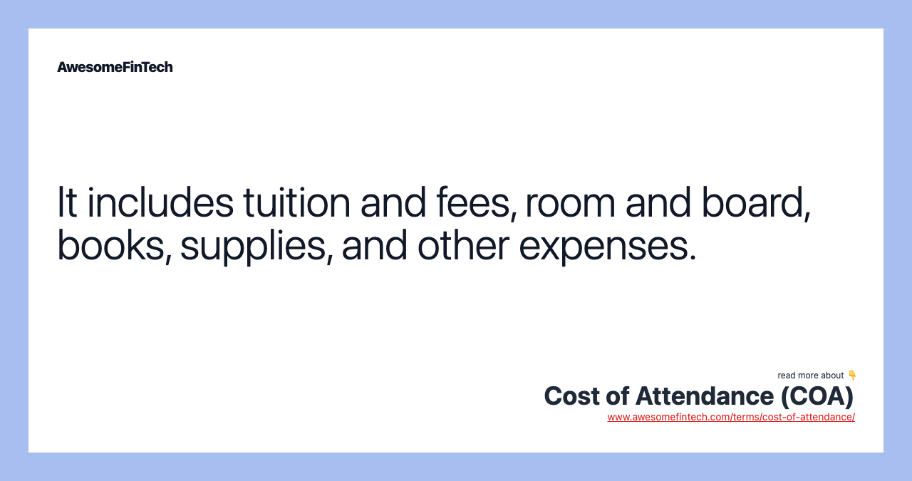 It includes tuition and fees, room and board, books, supplies, and other expenses.