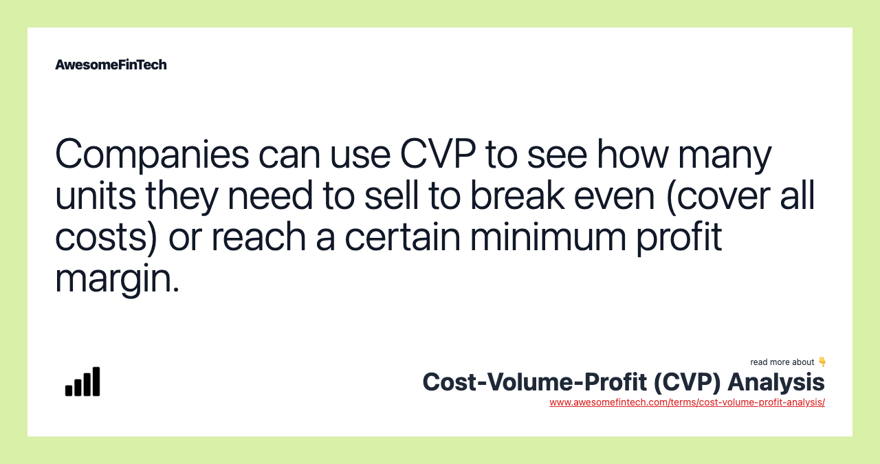 Companies can use CVP to see how many units they need to sell to break even (cover all costs) or reach a certain minimum profit margin.