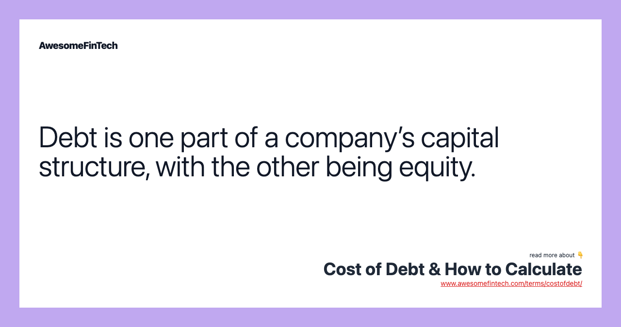 Debt is one part of a company’s capital structure, with the other being equity.