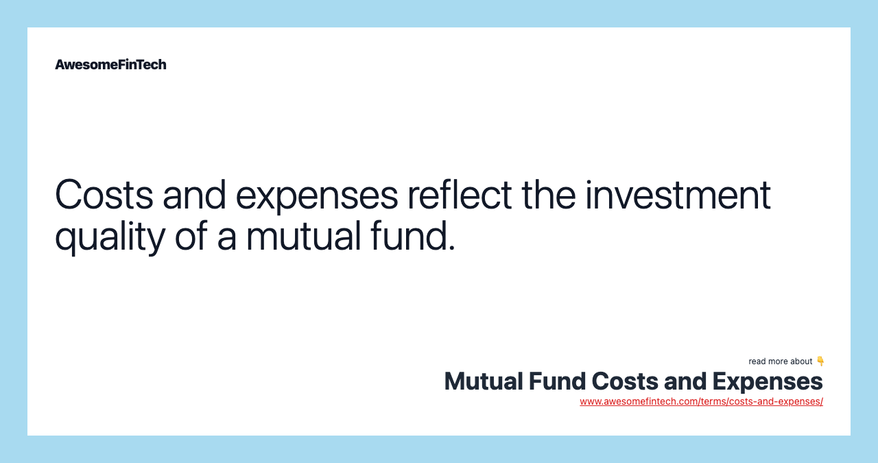 Costs and expenses reflect the investment quality of a mutual fund.