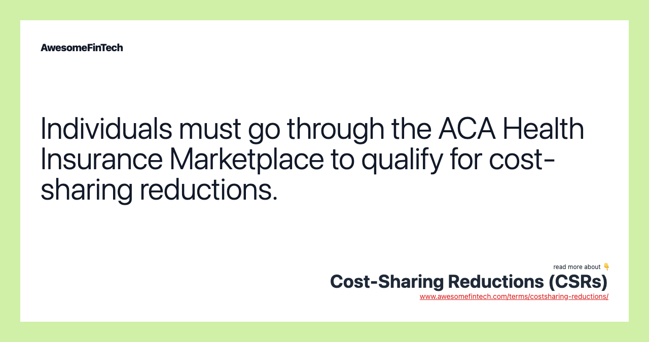 Individuals must go through the ACA Health Insurance Marketplace to qualify for cost-sharing reductions.