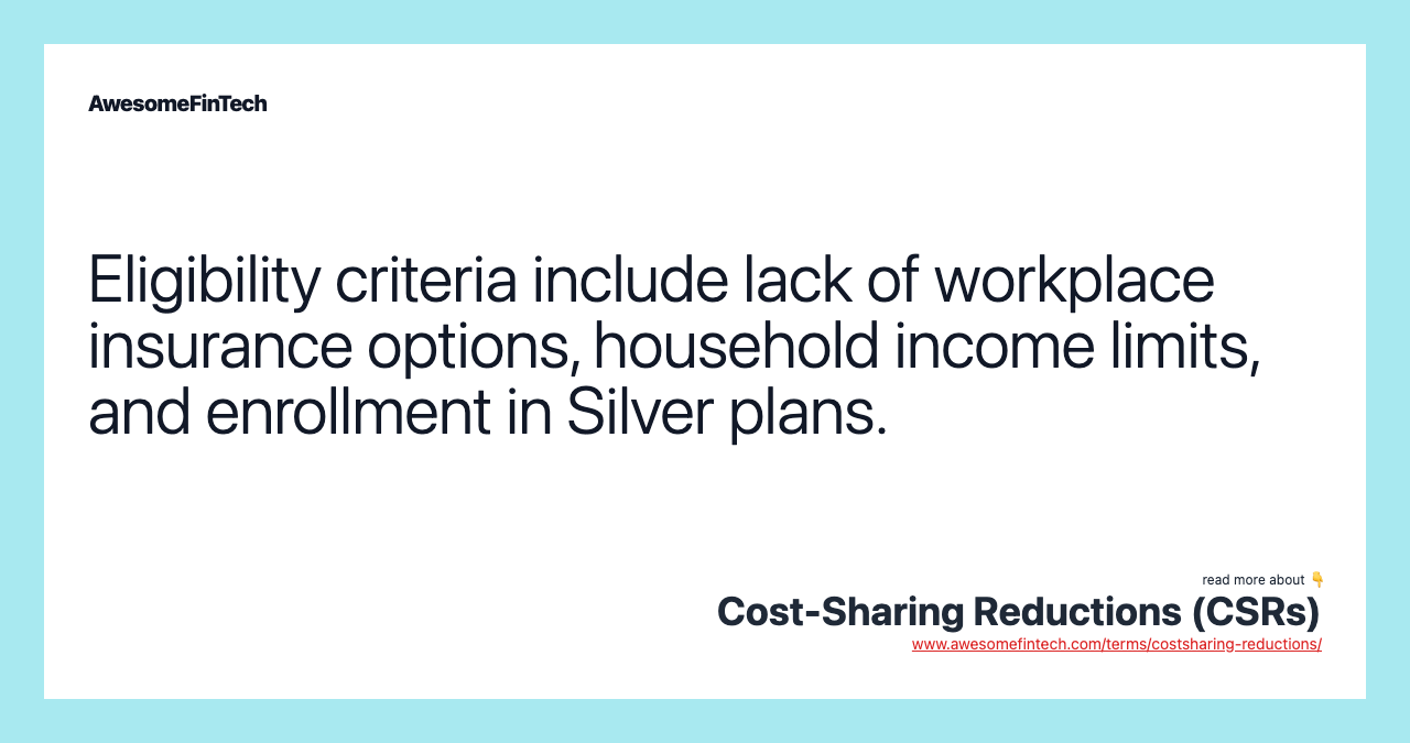 Eligibility criteria include lack of workplace insurance options, household income limits, and enrollment in Silver plans.