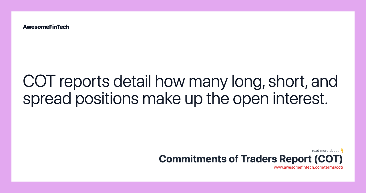 COT reports detail how many long, short, and spread positions make up the open interest.