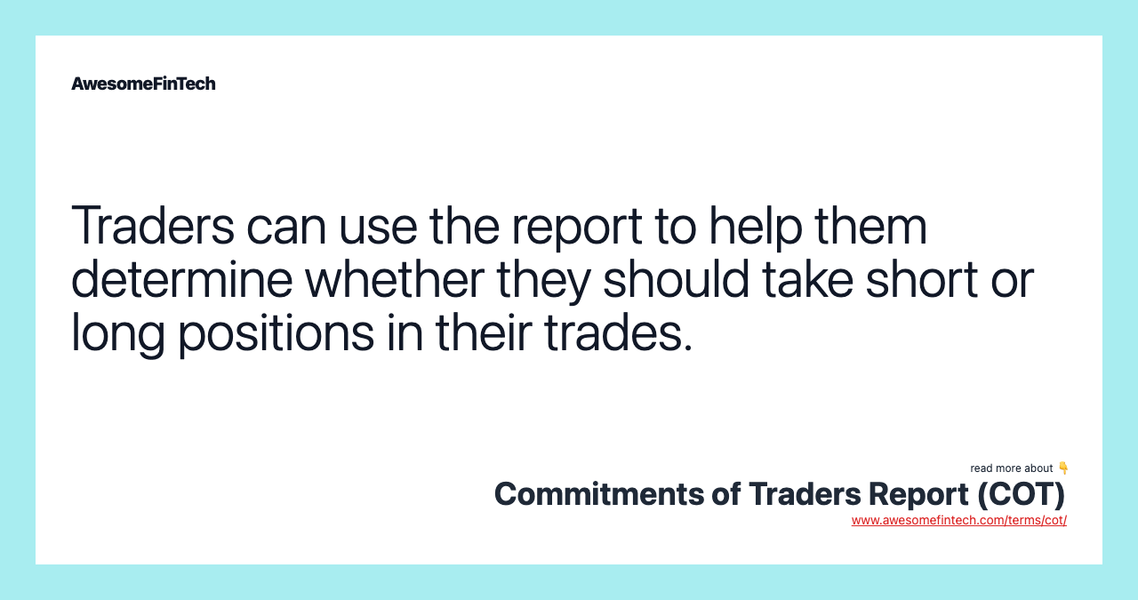 Traders can use the report to help them determine whether they should take short or long positions in their trades.