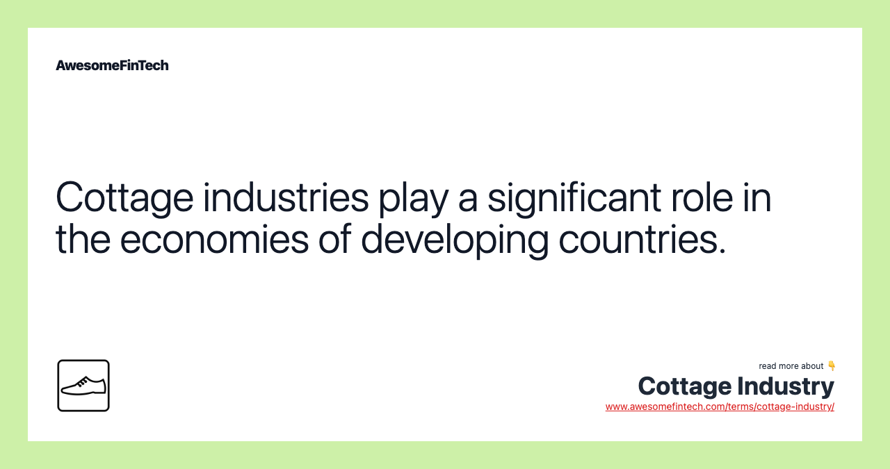 Cottage industries play a significant role in the economies of developing countries.