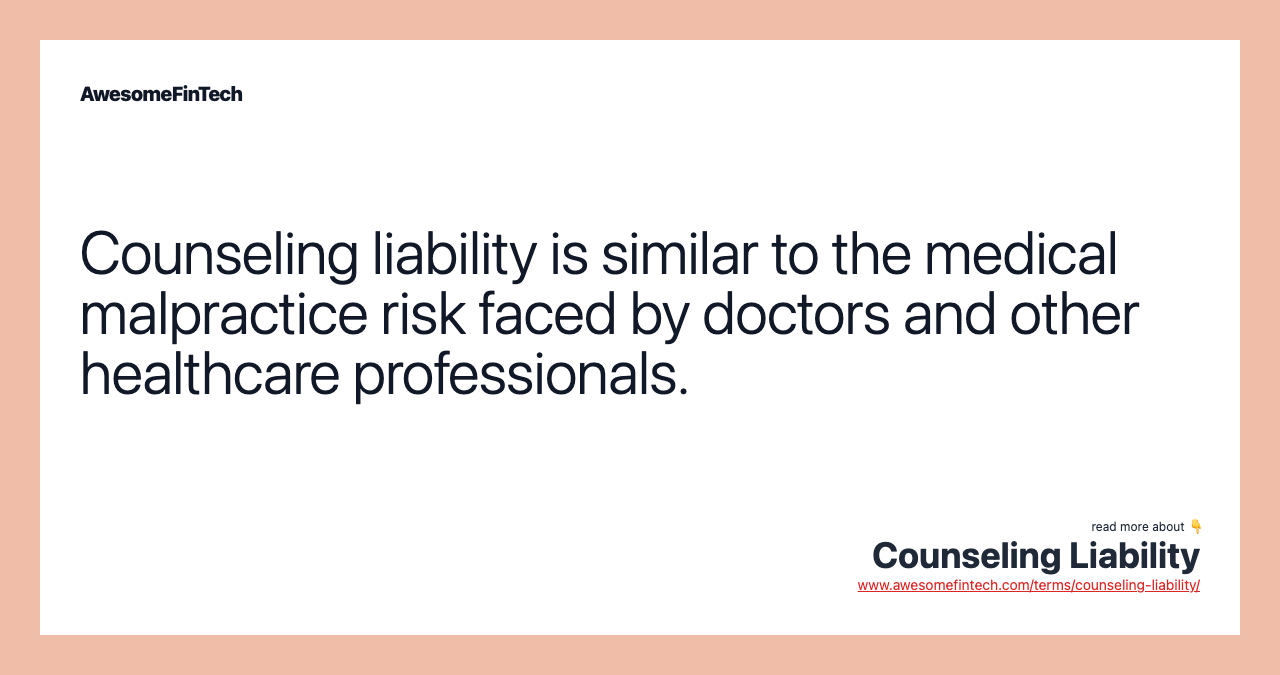 Counseling liability is similar to the medical malpractice risk faced by doctors and other healthcare professionals.