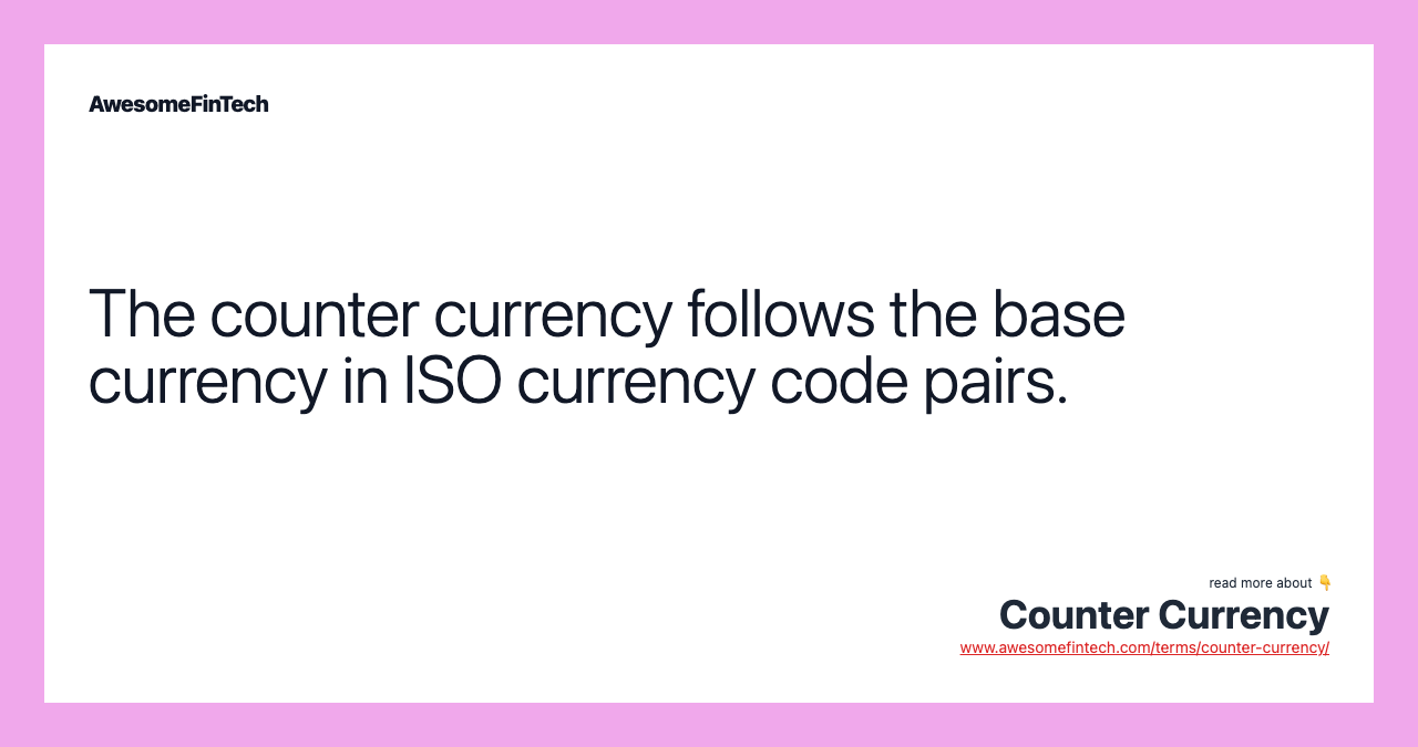 The counter currency follows the base currency in ISO currency code pairs.