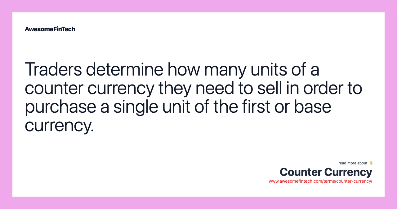 Traders determine how many units of a counter currency they need to sell in order to purchase a single unit of the first or base currency.