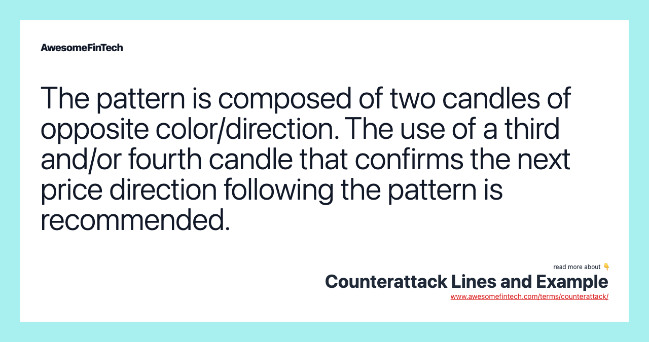 The pattern is composed of two candles of opposite color/direction. The use of a third and/or fourth candle that confirms the next price direction following the pattern is recommended.
