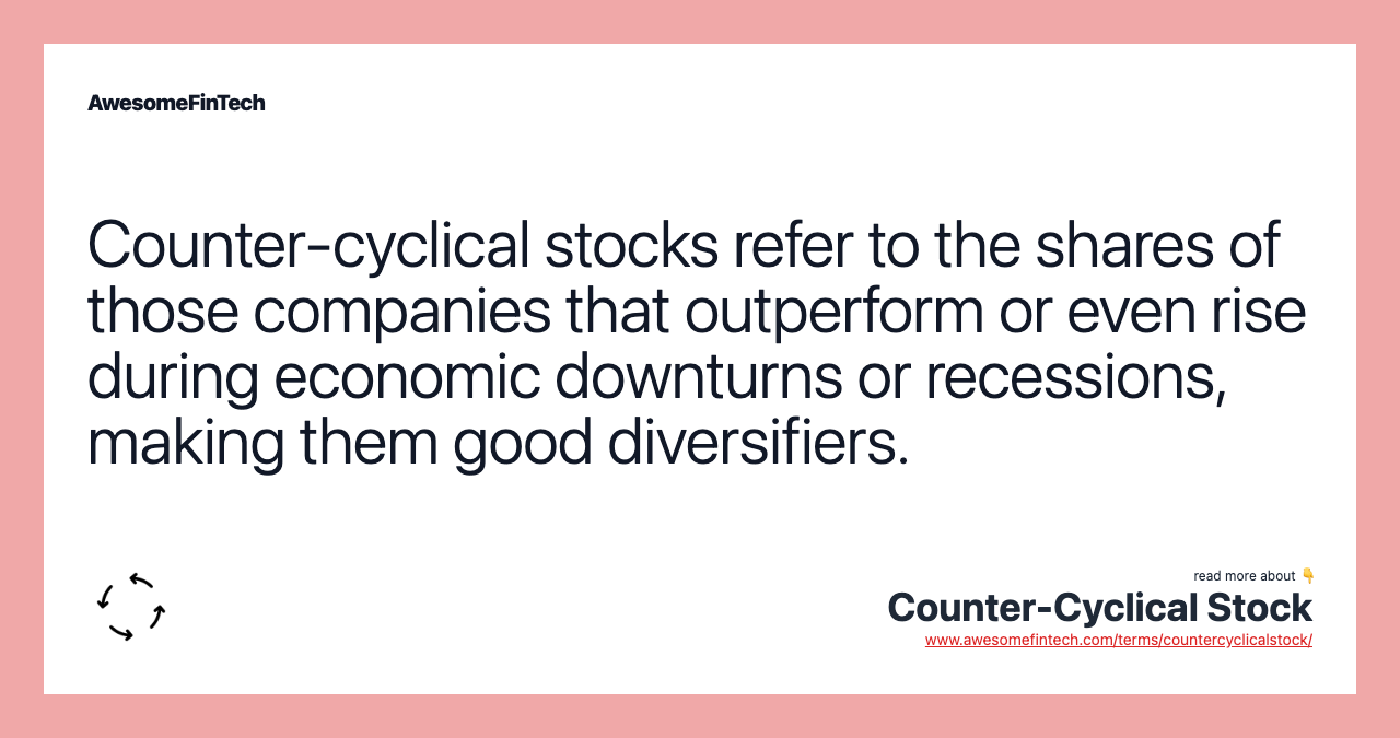 Counter-cyclical stocks refer to the shares of those companies that outperform or even rise during economic downturns or recessions, making them good diversifiers.