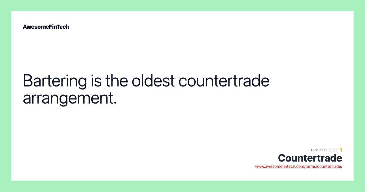 Bartering is the oldest countertrade arrangement.