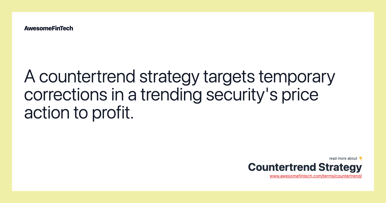 A countertrend strategy targets temporary corrections in a trending security's price action to profit.
