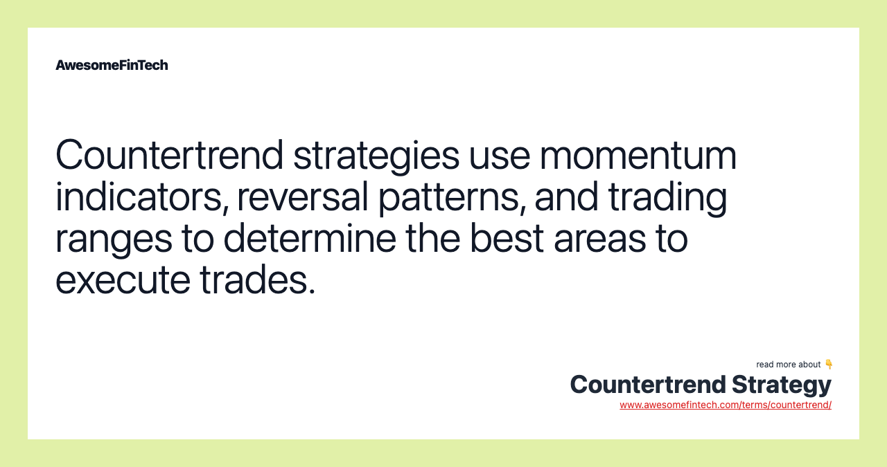 Countertrend strategies use momentum indicators, reversal patterns, and trading ranges to determine the best areas to execute trades.