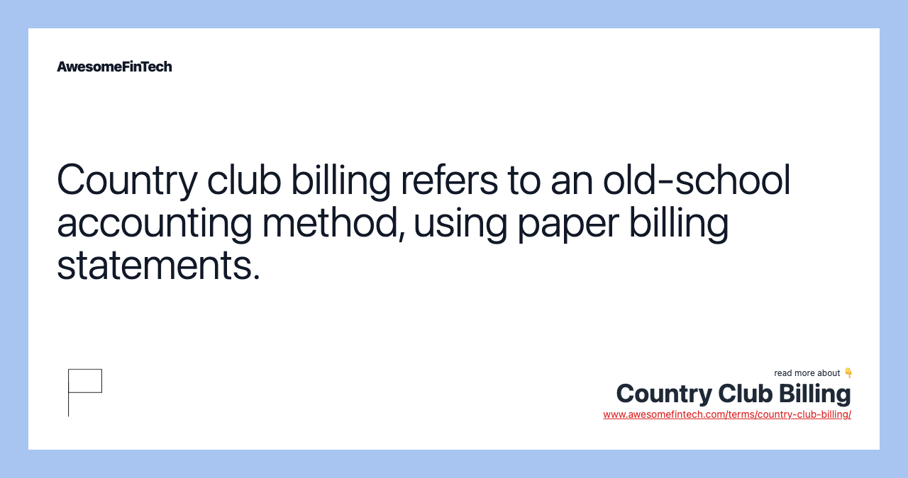 Country club billing refers to an old-school accounting method, using paper billing statements.