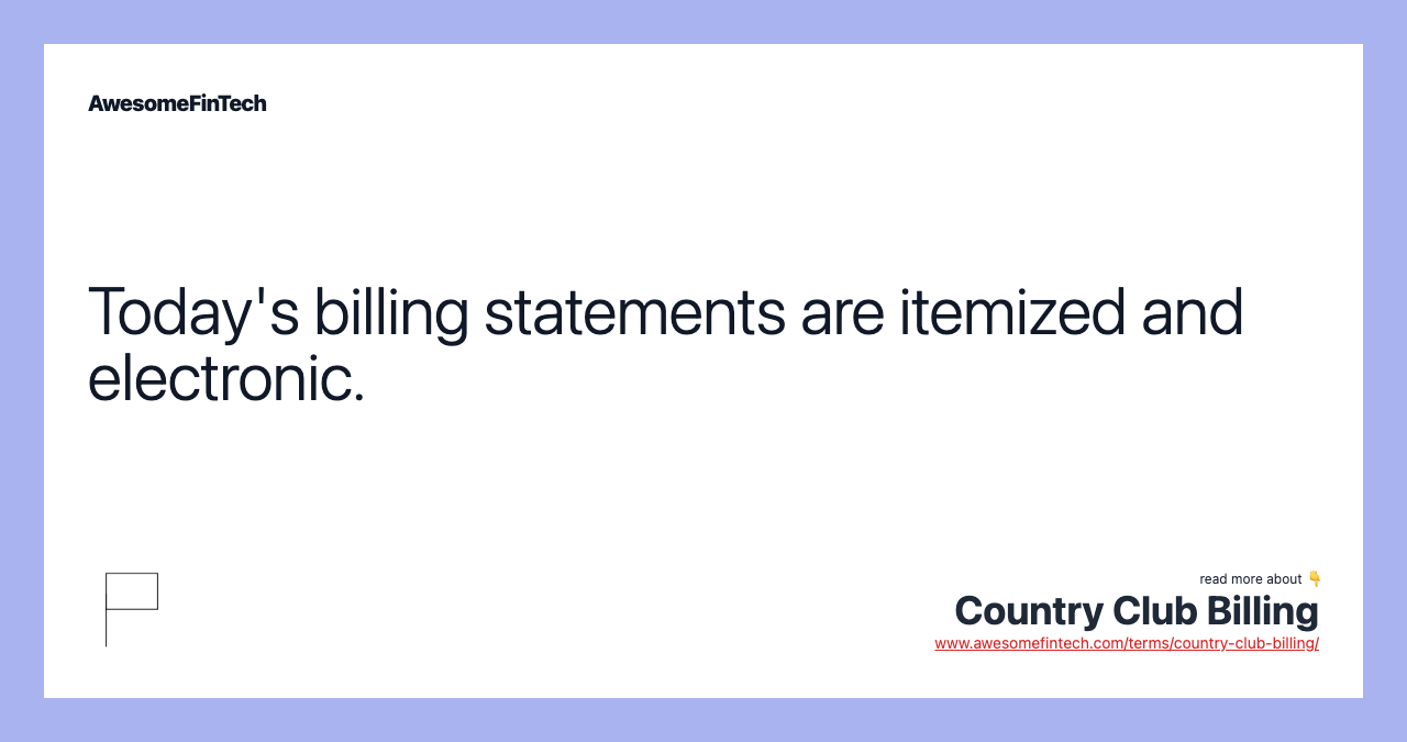 Today's billing statements are itemized and electronic.
