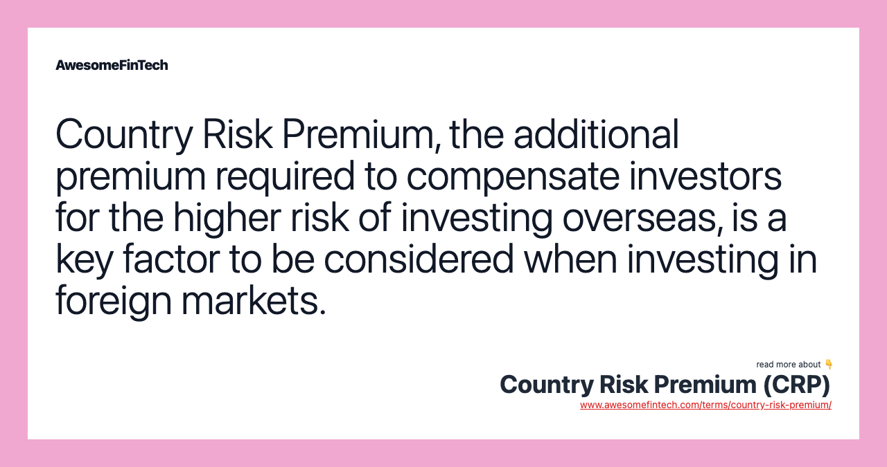 Country Risk Premium, the additional premium required to compensate investors for the higher risk of investing overseas, is a key factor to be considered when investing in foreign markets.
