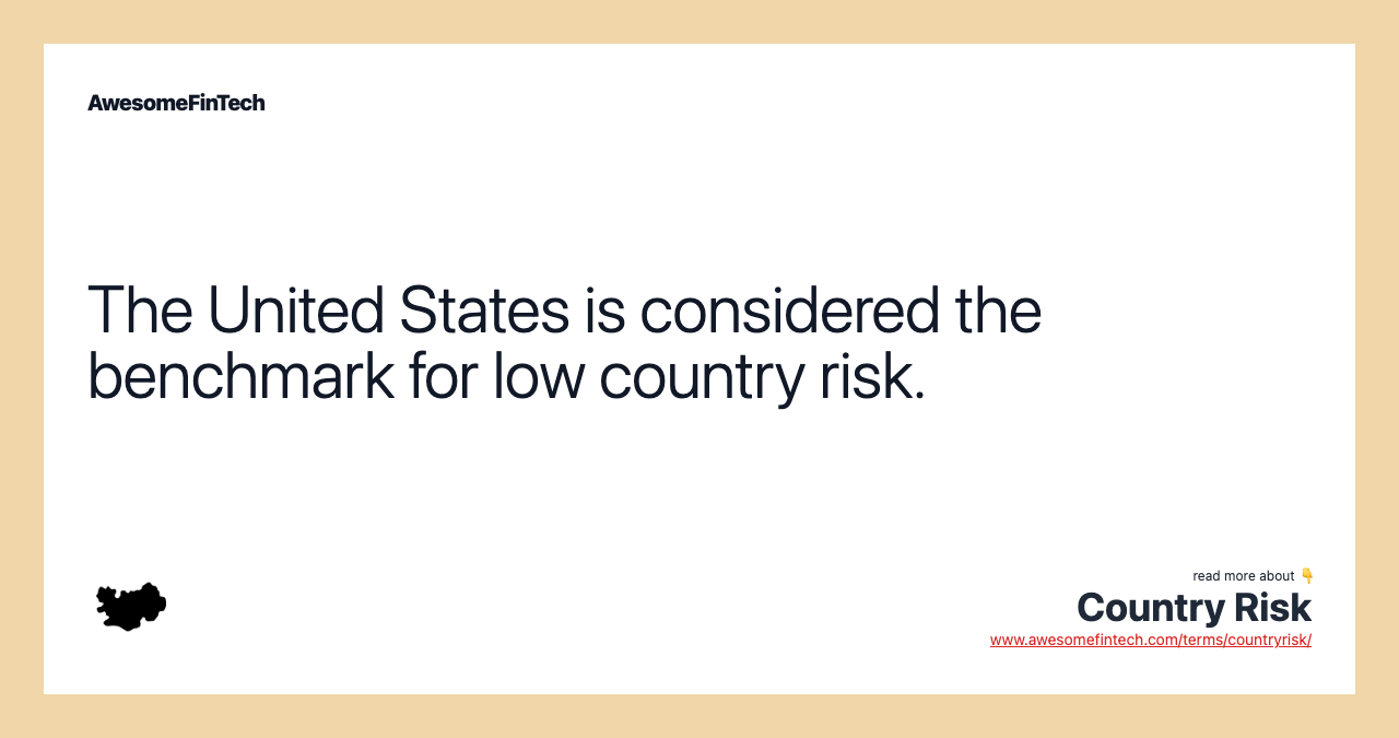 The United States is considered the benchmark for low country risk.