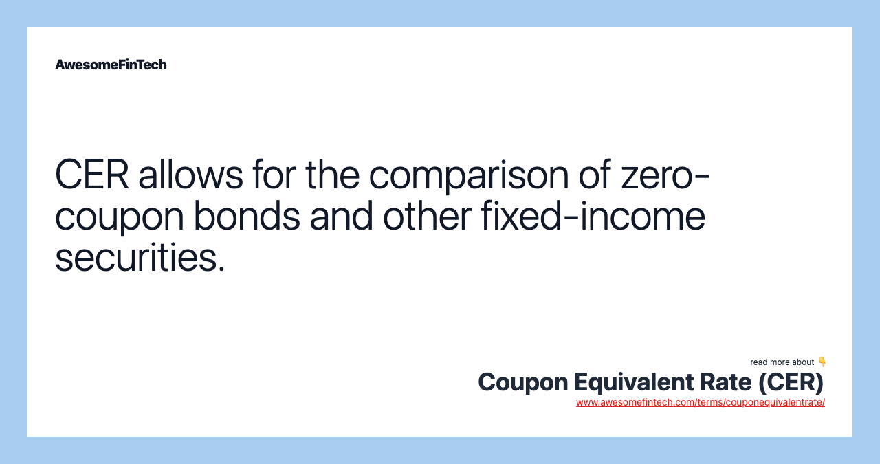 CER allows for the comparison of zero-coupon bonds and other fixed-income securities.