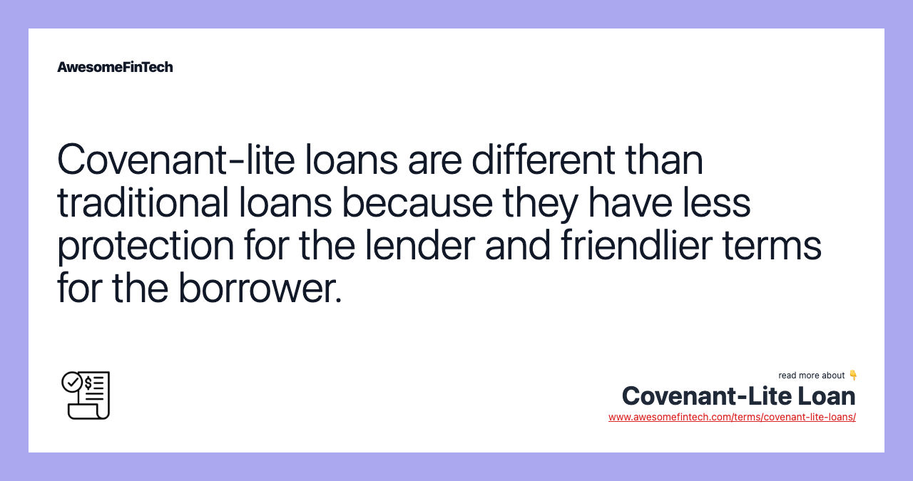 Covenant-lite loans are different than traditional loans because they have less protection for the lender and friendlier terms for the borrower.
