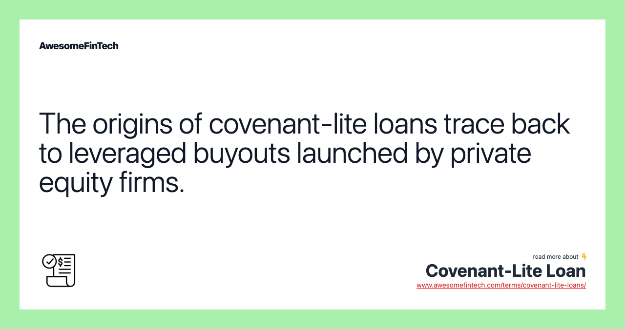 The origins of covenant-lite loans trace back to leveraged buyouts launched by private equity firms.