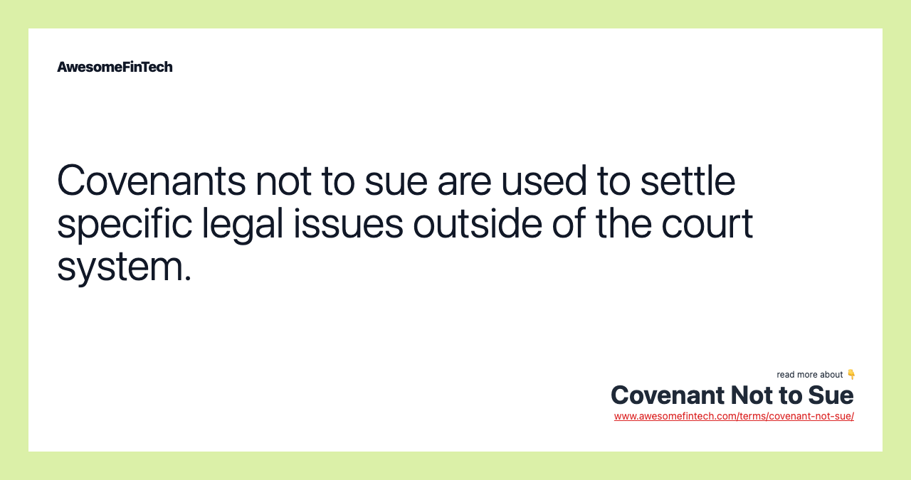 Covenants not to sue are used to settle specific legal issues outside of the court system.