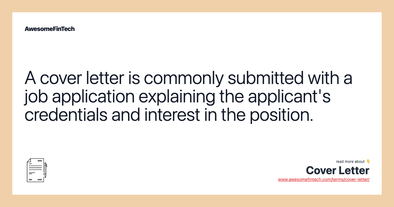 A cover letter is commonly submitted with a job application explaining the applicant's credentials and interest in the position.