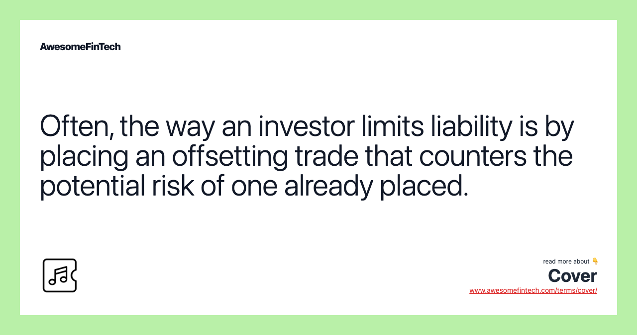 Often, the way an investor limits liability is by placing an offsetting trade that counters the potential risk of one already placed.