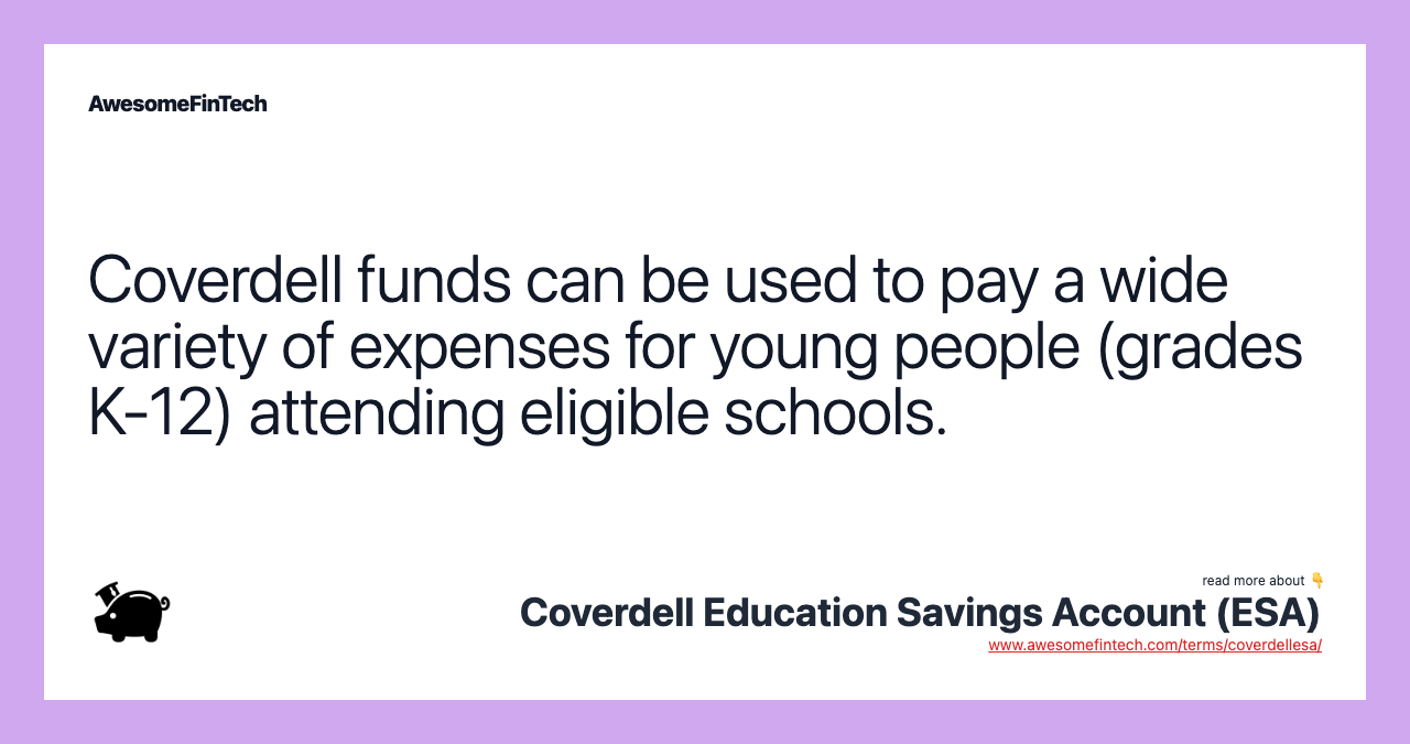 Coverdell funds can be used to pay a wide variety of expenses for young people (grades K-12) attending eligible schools.