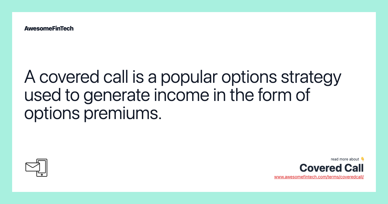 A covered call is a popular options strategy used to generate income in the form of options premiums.