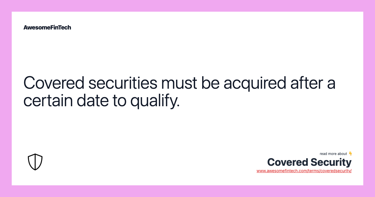 Covered securities must be acquired after a certain date to qualify.