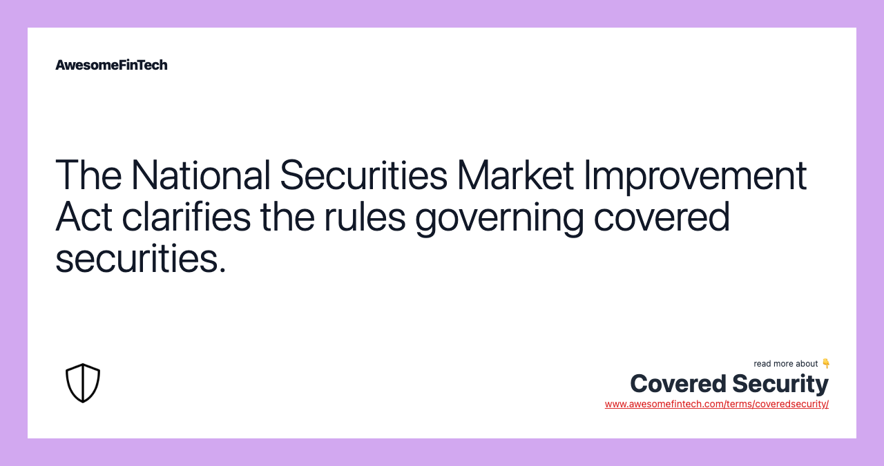 The National Securities Market Improvement Act clarifies the rules governing covered securities.
