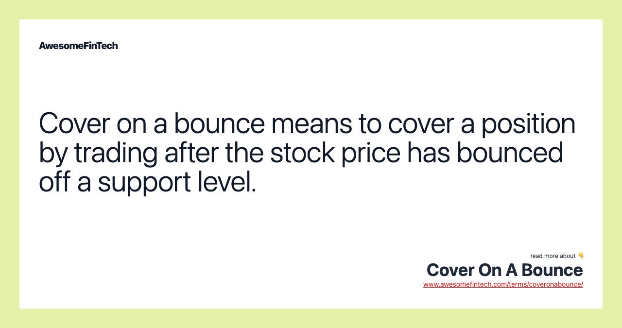 Cover on a bounce means to cover a position by trading after the stock price has bounced off a support level.
