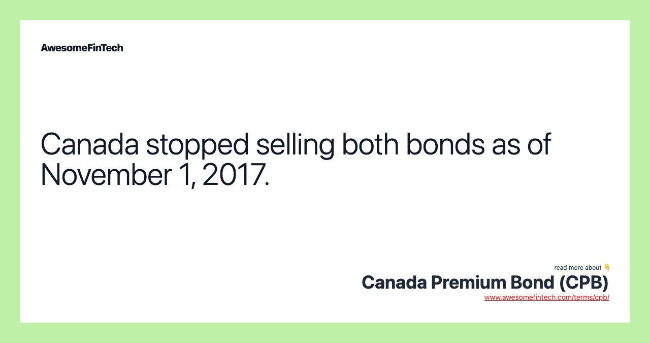 Canada stopped selling both bonds as of November 1, 2017.