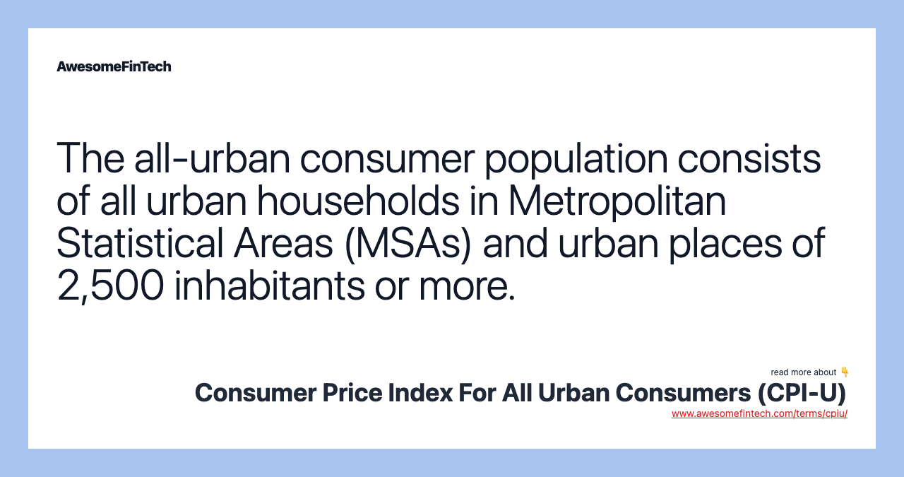 The all-urban consumer population consists of all urban households in Metropolitan Statistical Areas (MSAs) and urban places of 2,500 inhabitants or more.
