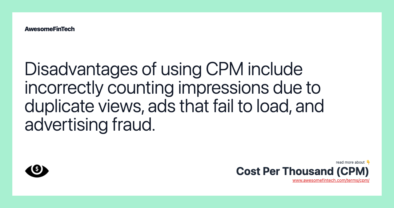 Disadvantages of using CPM include incorrectly counting impressions due to duplicate views, ads that fail to load, and advertising fraud.