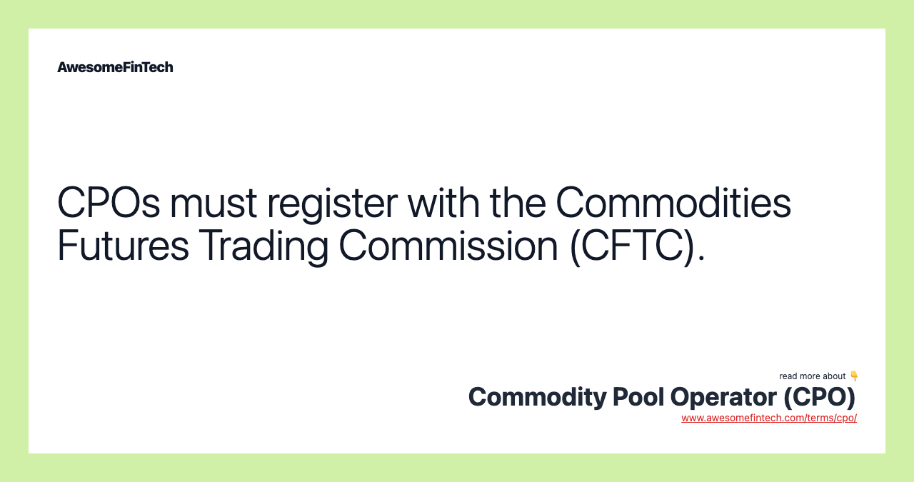 CPOs must register with the Commodities Futures Trading Commission (CFTC).