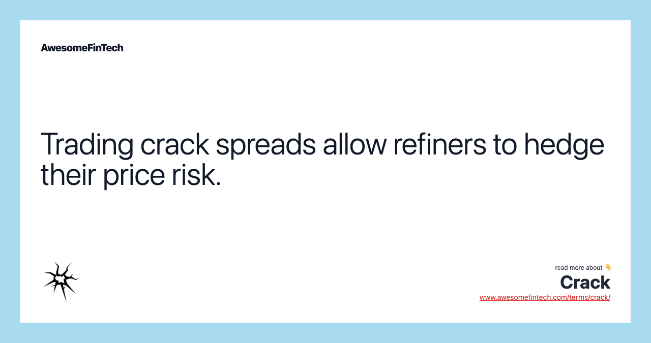 Trading crack spreads allow refiners to hedge their price risk.