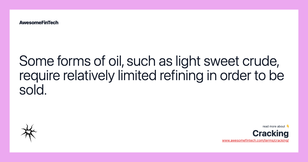 Some forms of oil, such as light sweet crude, require relatively limited refining in order to be sold.
