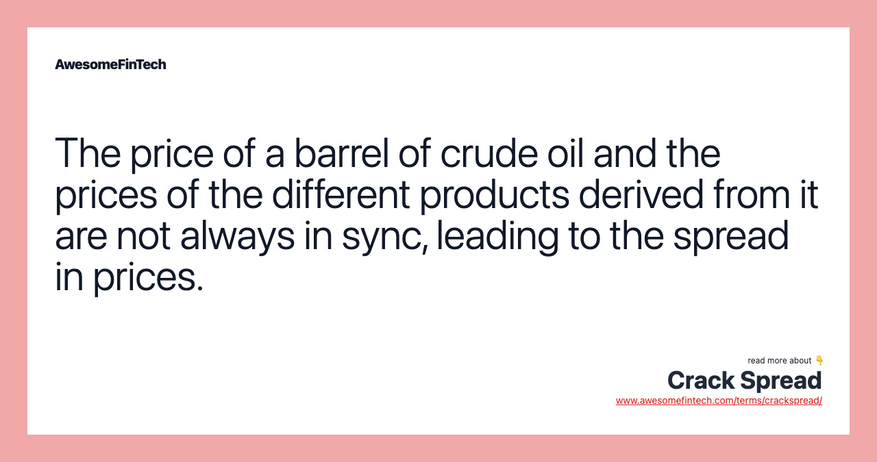 The price of a barrel of crude oil and the prices of the different products derived from it are not always in sync, leading to the spread in prices.