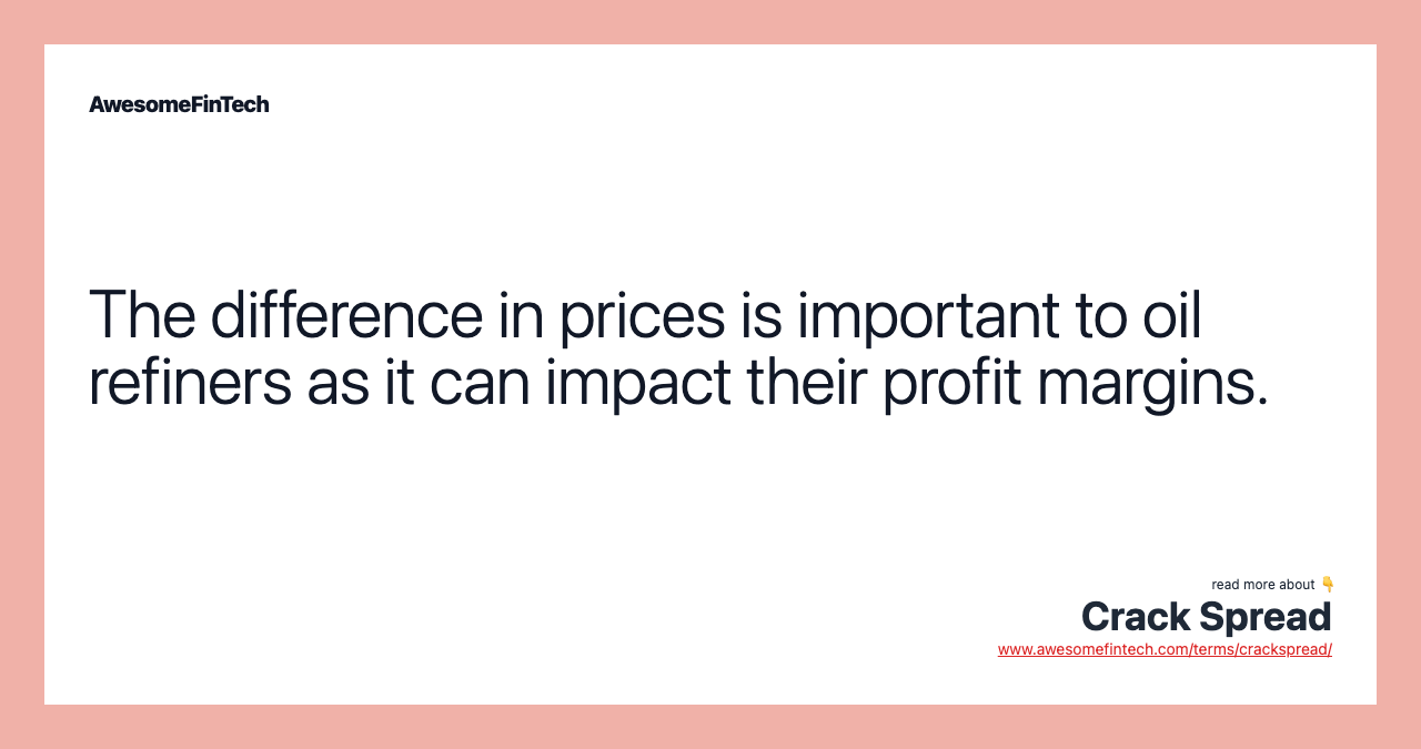 The difference in prices is important to oil refiners as it can impact their profit margins.