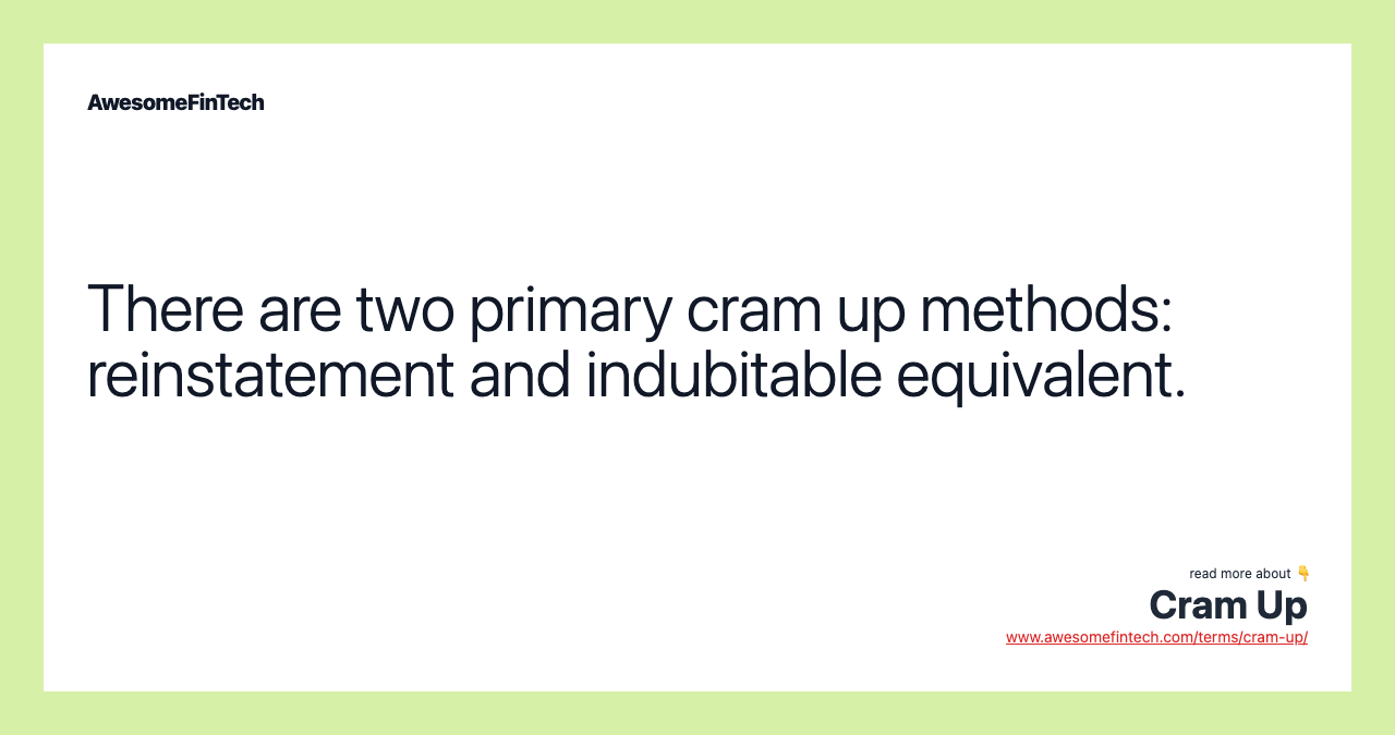 There are two primary cram up methods: reinstatement and indubitable equivalent.