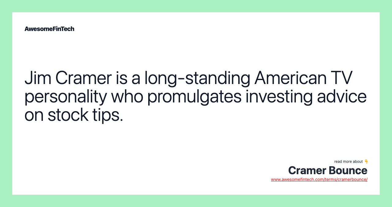 Jim Cramer is a long-standing American TV personality who promulgates investing advice on stock tips.