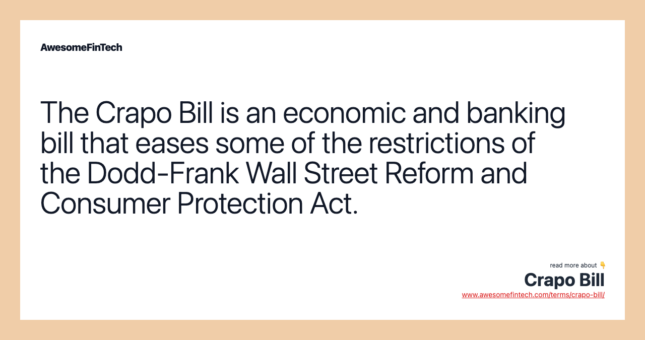 The Crapo Bill is an economic and banking bill that eases some of the restrictions of the Dodd-Frank Wall Street Reform and Consumer Protection Act.
