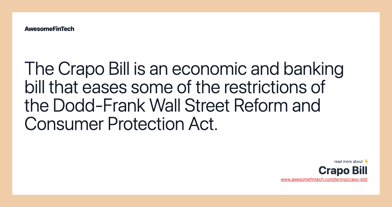 The Crapo Bill is an economic and banking bill that eases some of the restrictions of the Dodd-Frank Wall Street Reform and Consumer Protection Act.