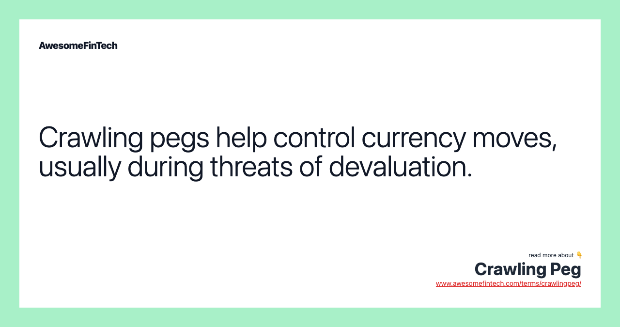 Crawling pegs help control currency moves, usually during threats of devaluation.
